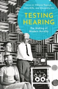 bokomslag Testing Hearing: The Making of Modern Aurality