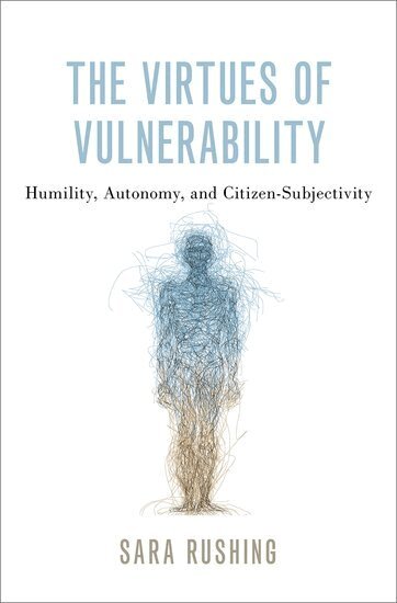 Sara Rushing - The Virtues of Vulnerability, Inbunden