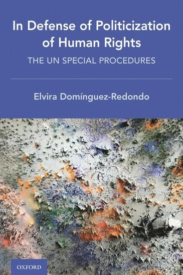 Elvira Domínguez-Redondo, Middlesex University) Dominguez-Redondo, Elvira (Associate Professor of International Law, Associate Professor of International Law - In Defense of Politicization of Human Rights, Inbunden