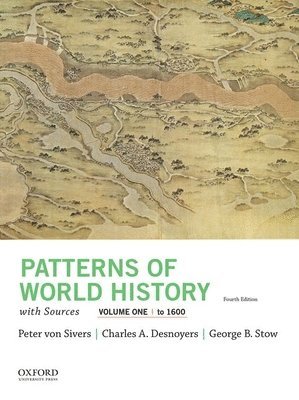 Peter Von Sivers, Charles A. Desnoyers - Patterns of World History, Volume One: To 1600, with Sources, Häftad