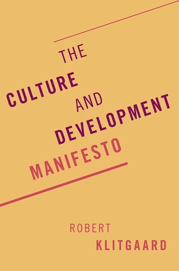 Robert Klitgaard, Claremont Graduate University) Klitgaard, Robert (University Professor, University Professor - The Culture and Development Manifesto, Inbunden