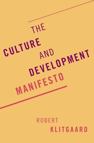 Robert Klitgaard, Claremont Graduate University) Klitgaard, Robert (University Professor, University Professor - The Culture and Development Manifesto, Häftad