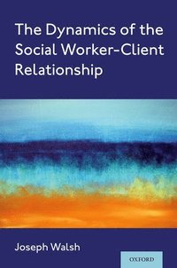 bokomslag The Dynamics of the Social Worker-Client Relationship
