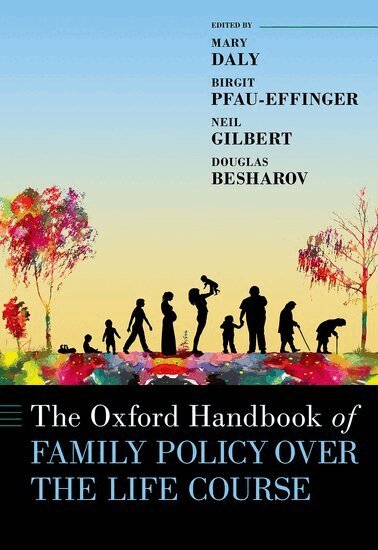 Mary Daly, Birgit Pfau-Effinger, Neil Gilbert, Douglas J. Besharov - The Oxford Handbook of Family Policy Over The Life Course, Inbunden