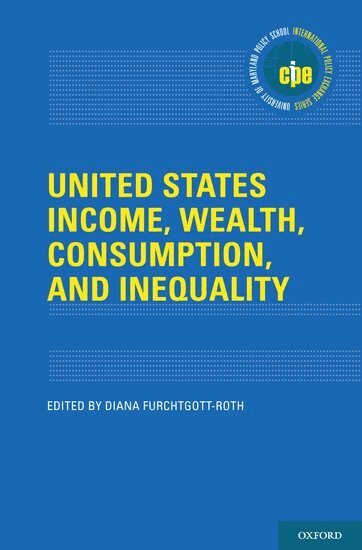 Diana Furchtgott-Roth - United States Income, Wealth, Consumption, and Inequality, Inbunden