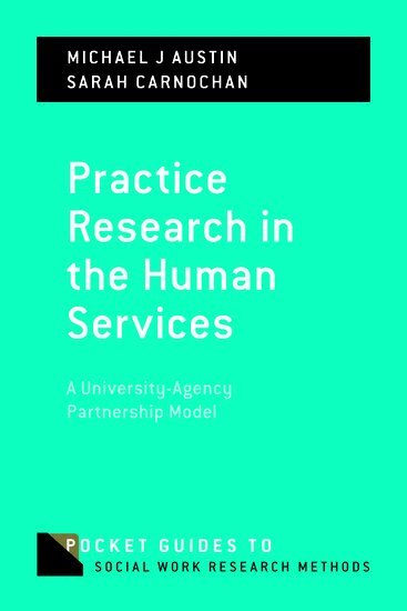 Michael J. Austin, Sarah Carnochan - Practice Research in the Human Services, Häftad