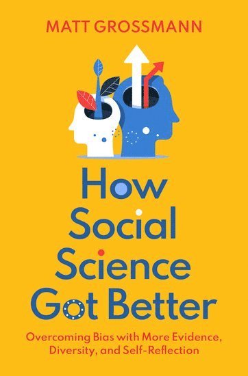 Matt Grossmann, Michigan State University) Grossmann, Matt (Associate Professor of Political Science, Associate Professor of Political Science - How Social Science Got Better, Inbunden