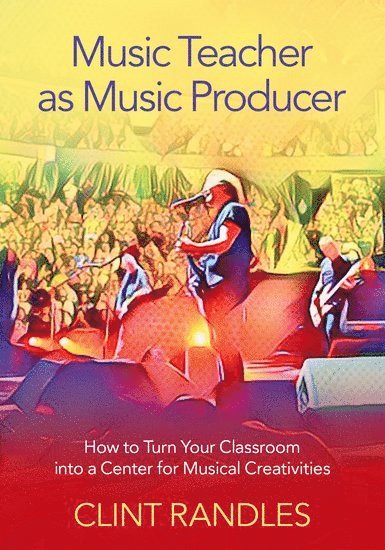 Clint Randles, University of South Florida School of Music) Randles, Clint (Associate Professor of Music Education,, Associate Professor of Music Education, - Music Teacher as Music Producer, Häftad