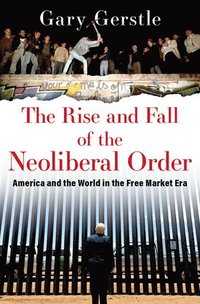bokomslag The Rise and Fall of the Neoliberal Order