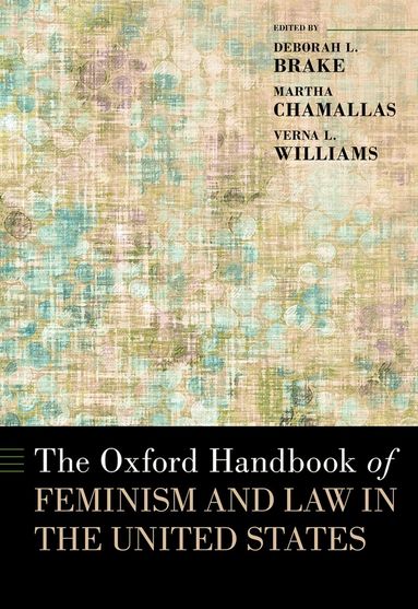 Deborah L. Brake, Martha Chamallas, Verna L. Williams - The Oxford Handbook of Feminism and Law in the United States, Inbunden