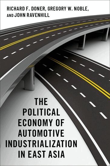 Richard F. Doner, Gregory W. Noble, John Ravenhill - The Political Economy of Automotive Industrialization in East Asia, Häftad