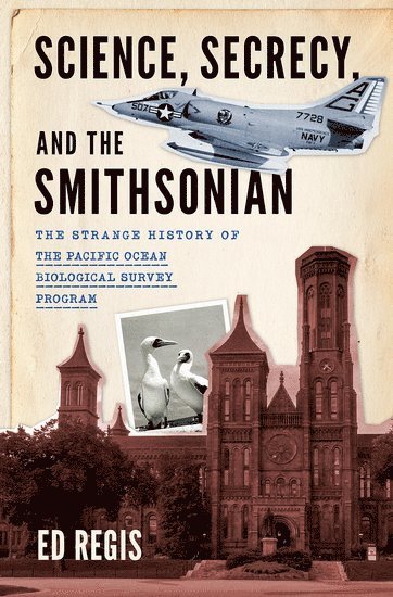 Ed Regis, Independent Scholar) Regis, Ed (Independent Scholar - Science, Secrecy, and the Smithsonian, Inbunden