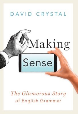 David Crystal - Making Sense: The Glamorous Story of English Grammar, Häftad