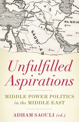 Unfulfilled Aspirations: Middle Power Politics in the Middle East 1