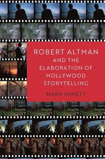 Mark Minett, University of South Carolina) Minett, Mark (Assistant Professor, Assistant Professor, MINETT, Minett - Robert Altman and the Elaboration of Hollywood Storytelling, Inbunden