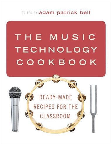 BELL, Bell, adam patrick bell - The Music Technology Cookbook, Inbunden