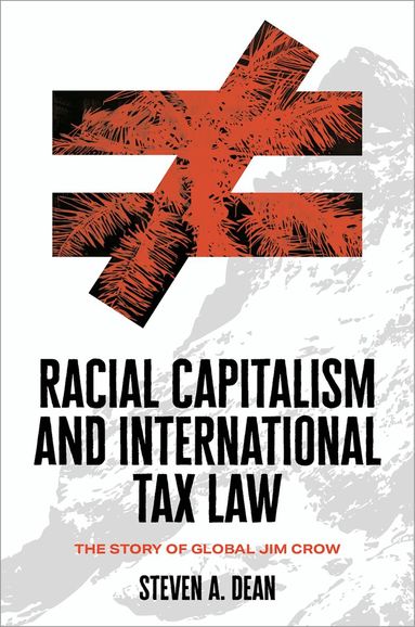 Steven A. Dean - Racial Capitalism and International Tax Law, Inbunden