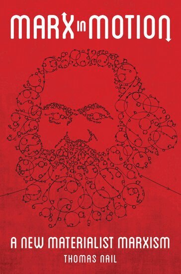 Thomas Nail - Marx in Motion, Inbunden