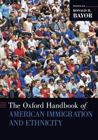 bokomslag Oxford Handbook of American Immigration and Ethnicity