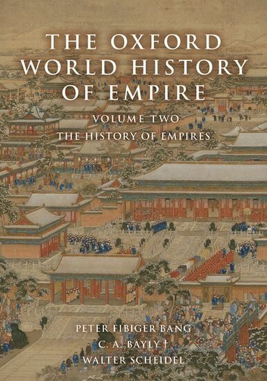 Peter Fibiger Bang, C. A. Bayly, Walter Scheidel - The Oxford World History of Empire, Inbunden
