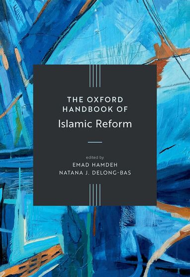 Emad Hamdeh, Natana J. DeLong-Bas - The Oxford Handbook of Islamic Reform, Inbunden
