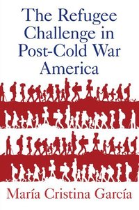 bokomslag The Refugee Challenge in Post-Cold War America