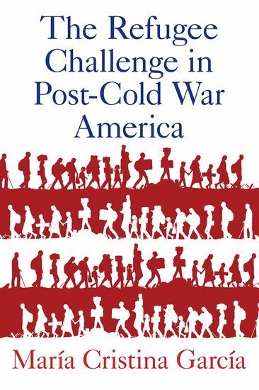 María Cristina García - The Refugee Challenge in Post-Cold War America, Häftad