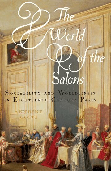 Antoine Lilti - The World of the Salons, Häftad