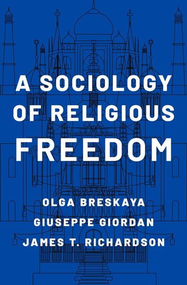 Olga Breskaya, Giuseppe Giordan, James T. Richardson - A Sociology of Religious Freedom, Inbunden