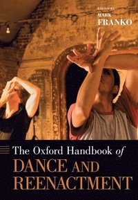 bokomslag The Oxford Handbook of Dance and Reenactment