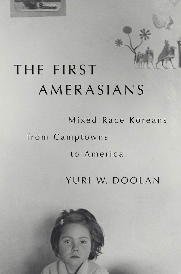 Yuri W. Doolan, Brandeis University) Doolan, Yuri W. (Assistant Professor of History and Women's, Gender and Sexuality Studies and inaugural chair of Asian American and Pacific Islander Studies, Assistant Professor of History and Women's, Gender and Sexuality Studies and inaugural chair of Asian American and Pacific Islander Studies - The First Amerasians, Inbunden
