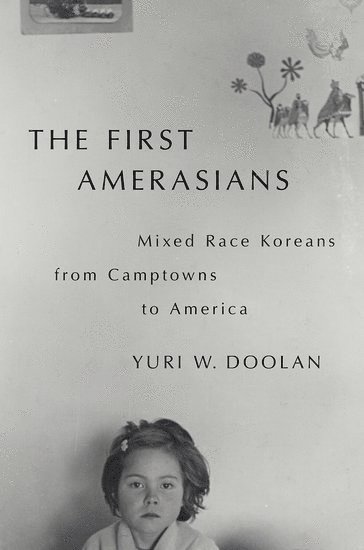 Yuri W. Doolan, Brandeis University) Doolan, Yuri W. (Assistant Professor of History and Women's, Gender and Sexuality Studies and inaugural chair of Asian American and Pacific Islander Studies, Assistant Professor of History and Women's, Gender and Sexuality Studies and inaugural chair of Asian American and Pacific Islander Studies, Yuri W Doolan - The First Amerasians, Häftad
