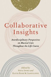 bokomslag Collaborative Insights: Interdisciplinary Perspectives on Musical Care Throughout the Life Course