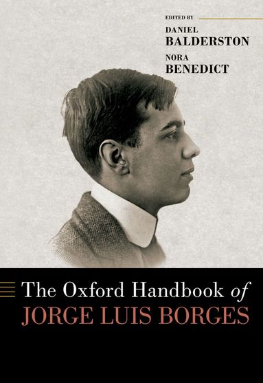 Daniel Balderston, Nora Benedict - The Oxford Handbook of Jorge Luis Borges, Inbunden