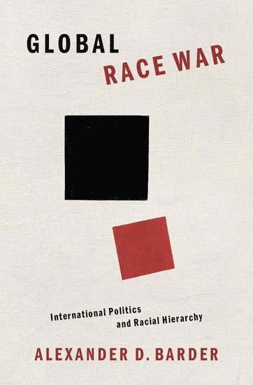 Alexander D. Barder, Florida International University) Barder, Alexander D. (Associate Professor of International Relations, Associate Professor of International Relations - Global Race War, Inbunden