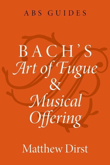 Matthew Dirst - Bach's Art of Fugue and Musical Offering, Häftad