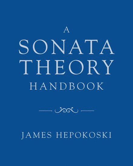 James Hepokoski, Yale University) Hepokoski, James (Henry L. and Lucy G. Moses Professor Emeritus of Music, Henry L. and Lucy G. Moses Professor Emeritus of Music - A Sonata Theory Handbook, Häftad