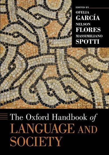 Ofelia García, Nelson Flores, Massimiliano Spotti - The Oxford Handbook of Language and Society, Häftad