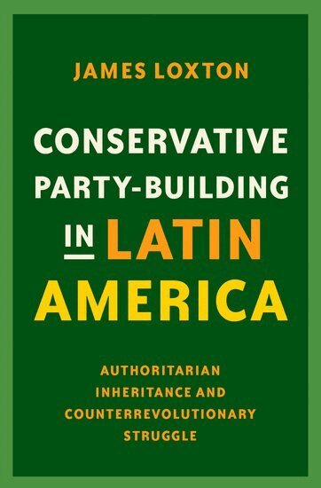 James Loxton - Conservative Party-Building in Latin America, Inbunden