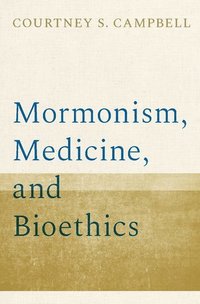bokomslag Mormonism, Medicine, and Bioethics