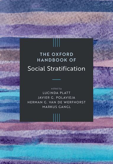 Lucinda Platt, Javier G. Polavieja, Herman G. van de Werfhorst, Markus Gangl - The Oxford Handbook of Social Stratification, Inbunden