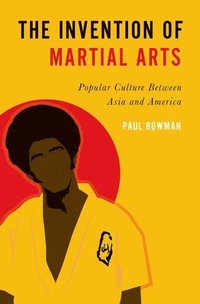 bokomslag The Invention of Martial Arts