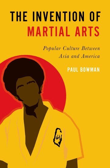 Paul Bowman - The Invention of Martial Arts, Inbunden