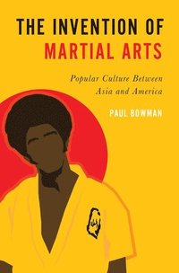 bokomslag The Invention of Martial Arts
