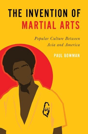 Paul Bowman - The Invention of Martial Arts, Häftad
