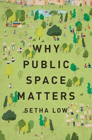 Setha Low - Why Public Space Matters, Inbunden