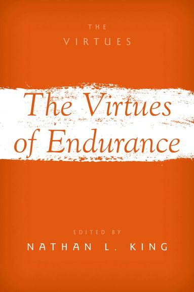 Nathan L. King - The Virtues of Endurance, Inbunden