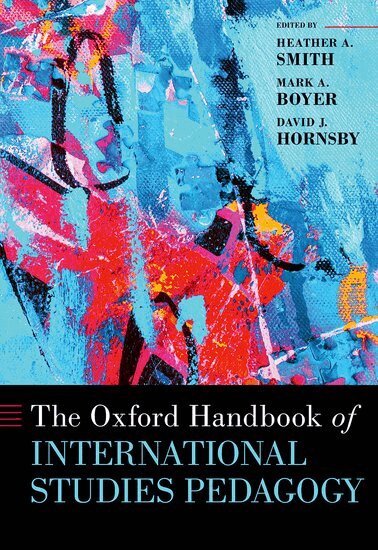 Heather A. Smith, Mark A. Boyer, David J. Hornsby - The Oxford Handbook of International Studies Pedagogy, Inbunden