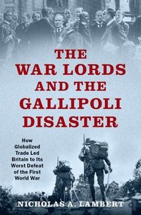 bokomslag The War Lords and the Gallipoli Disaster