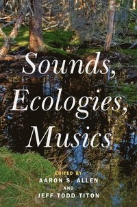 bokomslag Sounds, Ecologies, Musics
